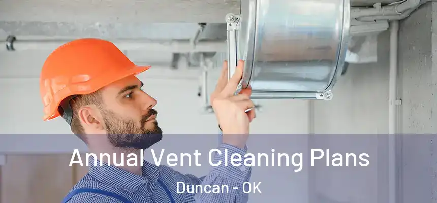  Annual Vent Cleaning Plans Duncan - OK