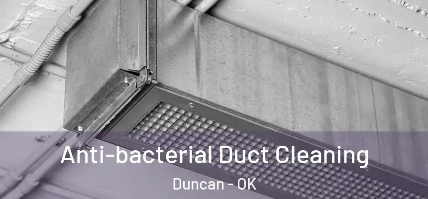  Anti-bacterial Duct Cleaning Duncan - OK