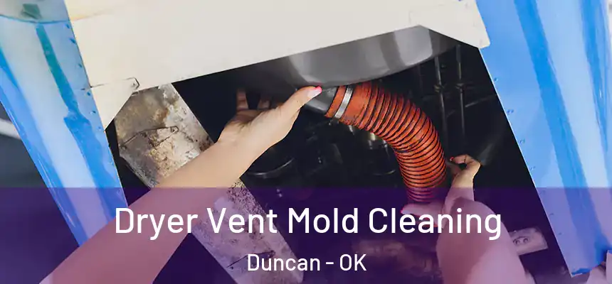  Dryer Vent Mold Cleaning Duncan - OK