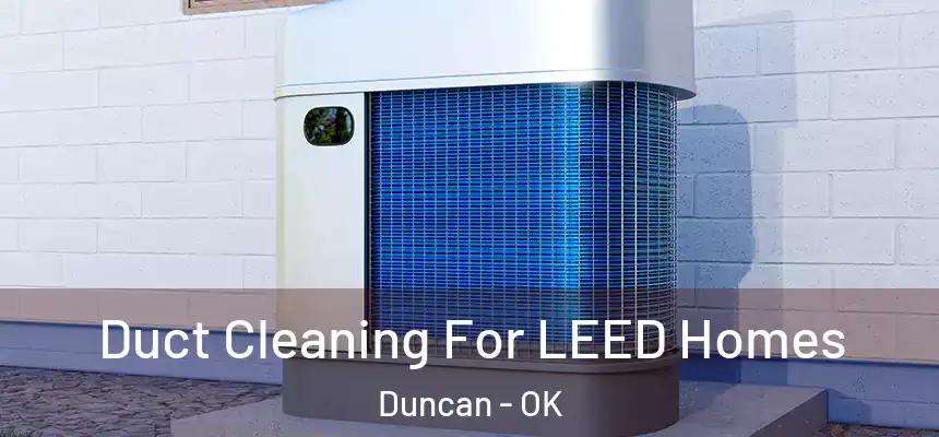 Duct Cleaning For LEED Homes Duncan - OK