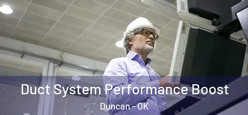 Duct System Performance Boost Duncan - OK