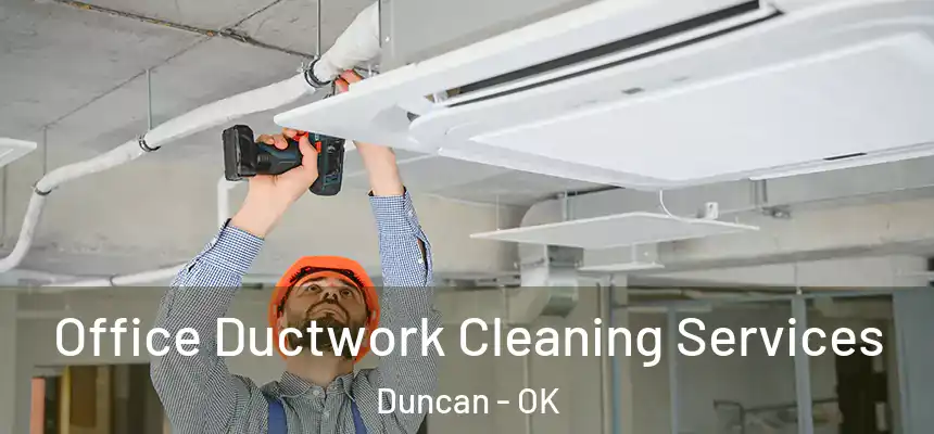  Office Ductwork Cleaning Services Duncan - OK