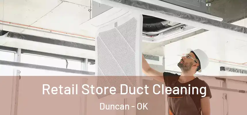  Retail Store Duct Cleaning Duncan - OK