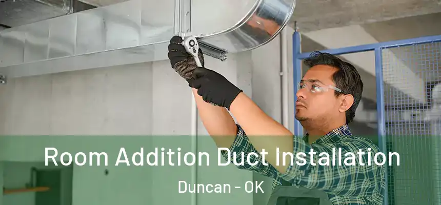  Room Addition Duct Installation Duncan - OK
