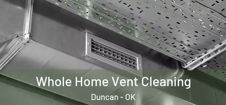  Whole Home Vent Cleaning Duncan - OK